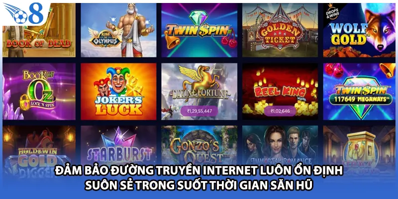 Đảm bảo đường truyền internet luôn ổn định suôn sẻ trong suốt thời gian săn hũ