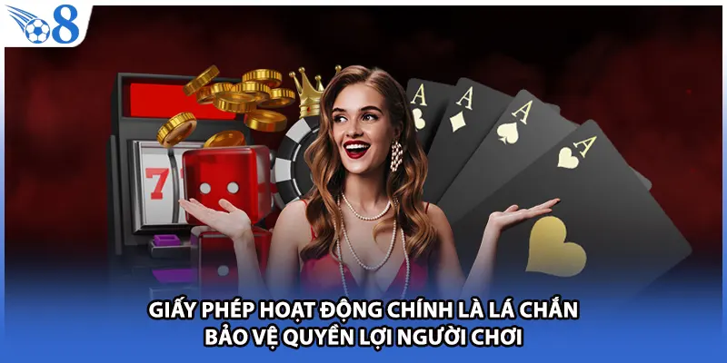Giấy phép hoạt động chính là lá chắn bảo vệ quyền lợi người chơi