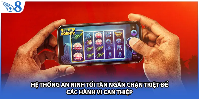 Hệ thống an ninh tối tân ngăn chặn triệt để các hành vi can thiệp.