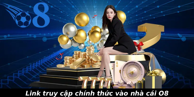 Link truy cập chính thức vào nhà cái O8