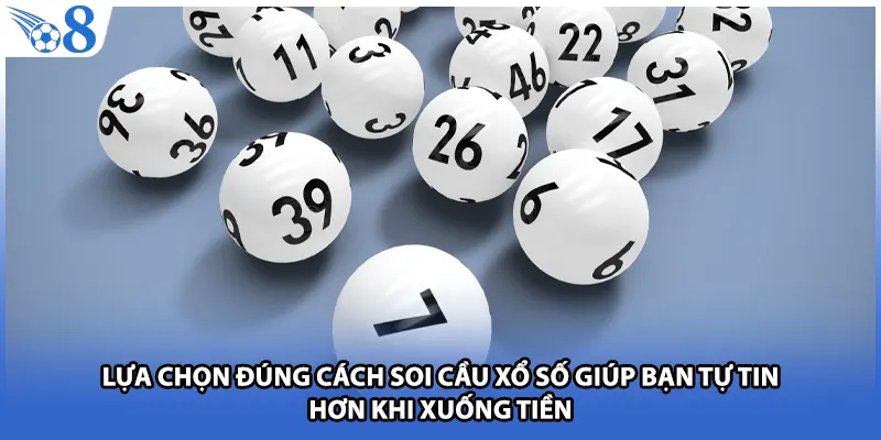 Lựa chọn đúng cách soi cầu xổ số giúp bạn tự tin hơn khi xuống tiền