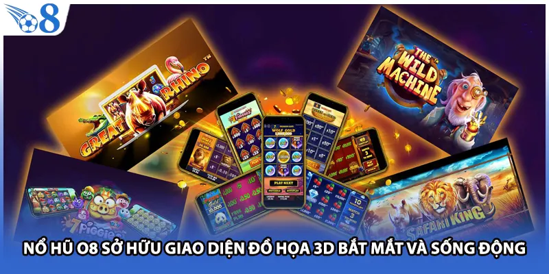 Nổ hũ O8 sở hữu giao diện đồ họa 3D bắt mắt và sống động