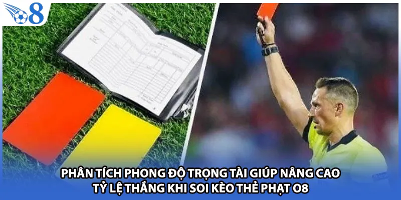 Phân tích phong độ trọng tài giúp nâng cao tỷ lệ thắng khi soi kèo thẻ phạt O8
